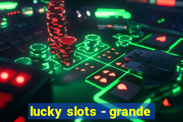 lucky slots - grande