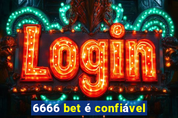 6666 bet é confiável