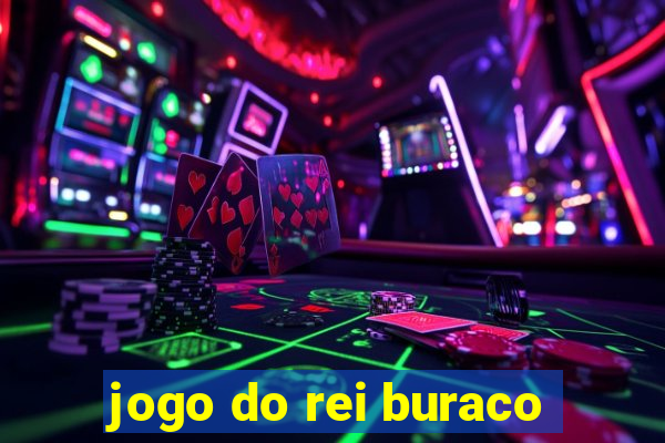 jogo do rei buraco