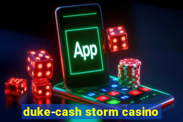 duke-cash storm casino