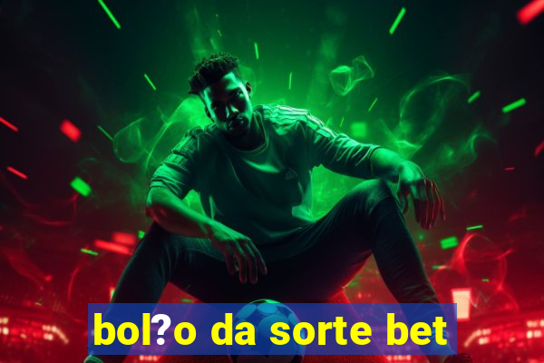 bol?o da sorte bet