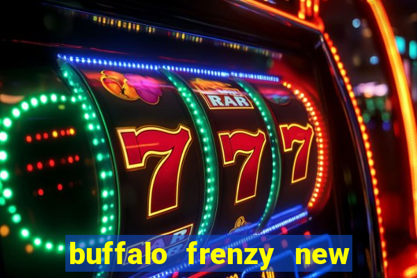 buffalo frenzy new slot game