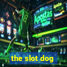 the slot dog