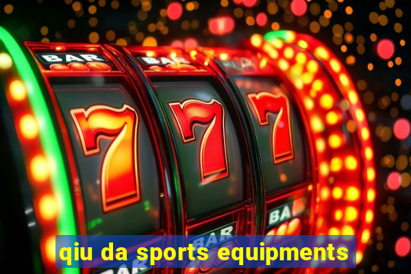 qiu da sports equipments