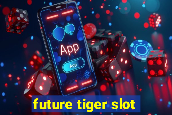 future tiger slot