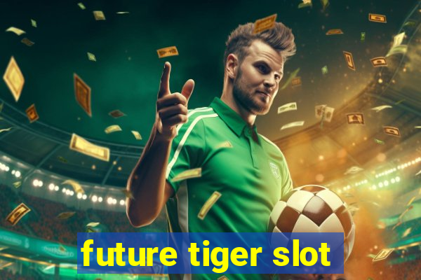 future tiger slot