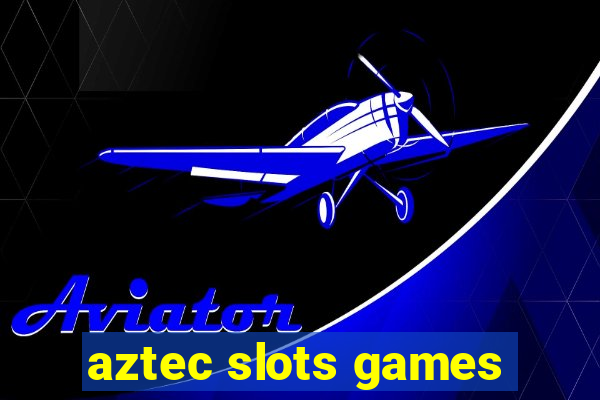 aztec slots games