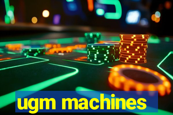 ugm machines