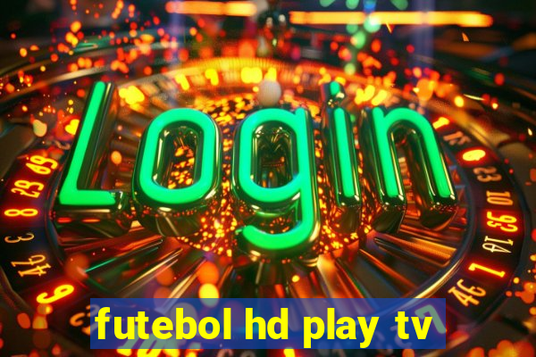 futebol hd play tv