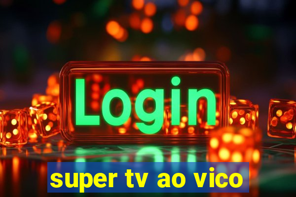 super tv ao vico