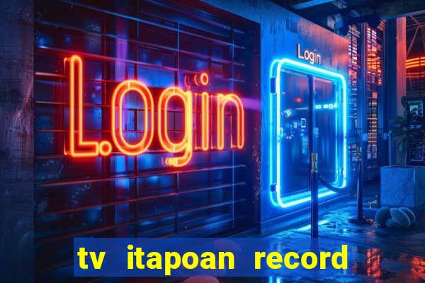 tv itapoan record bahia ao vivo online