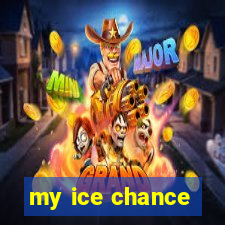 my ice chance