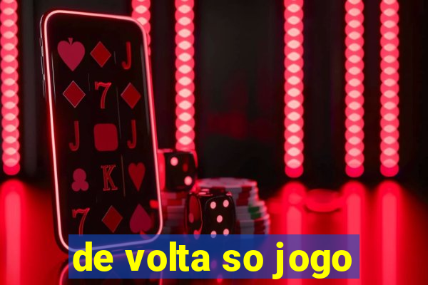 de volta so jogo