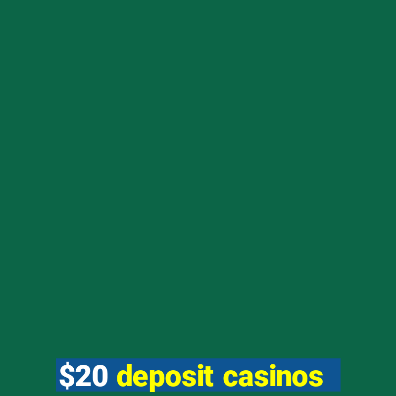 $20 deposit casinos