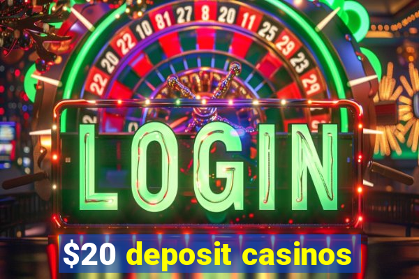 $20 deposit casinos