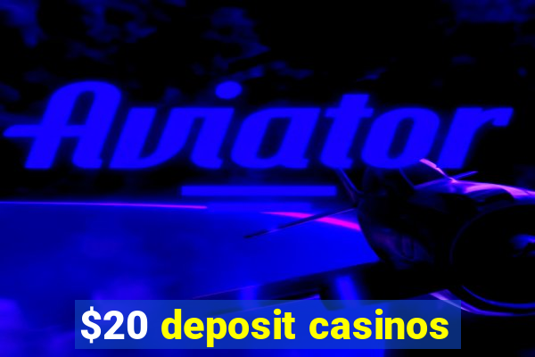 $20 deposit casinos