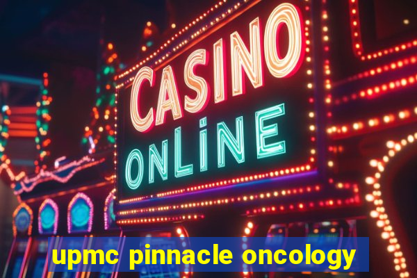 upmc pinnacle oncology