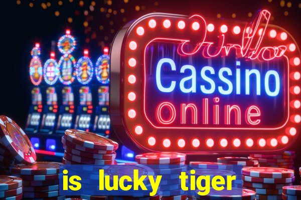 is lucky tiger casino legit