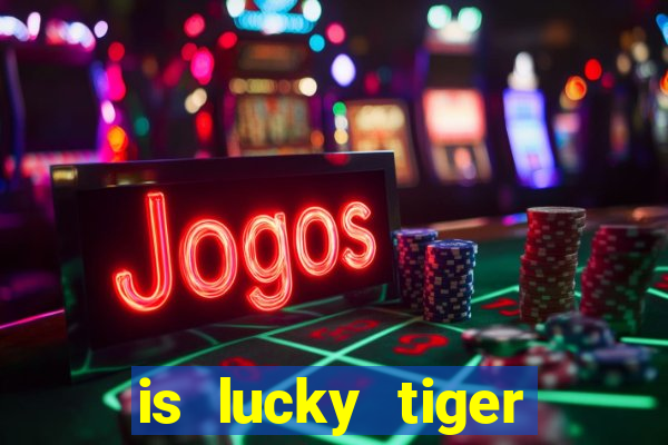 is lucky tiger casino legit