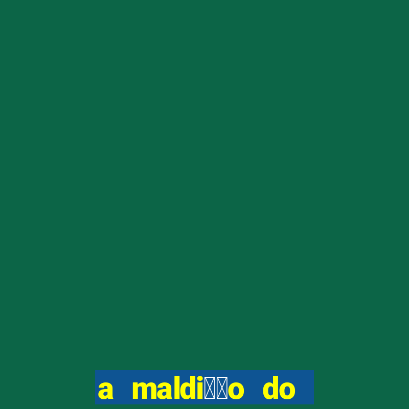 a maldi莽茫o do tesouro do fara贸