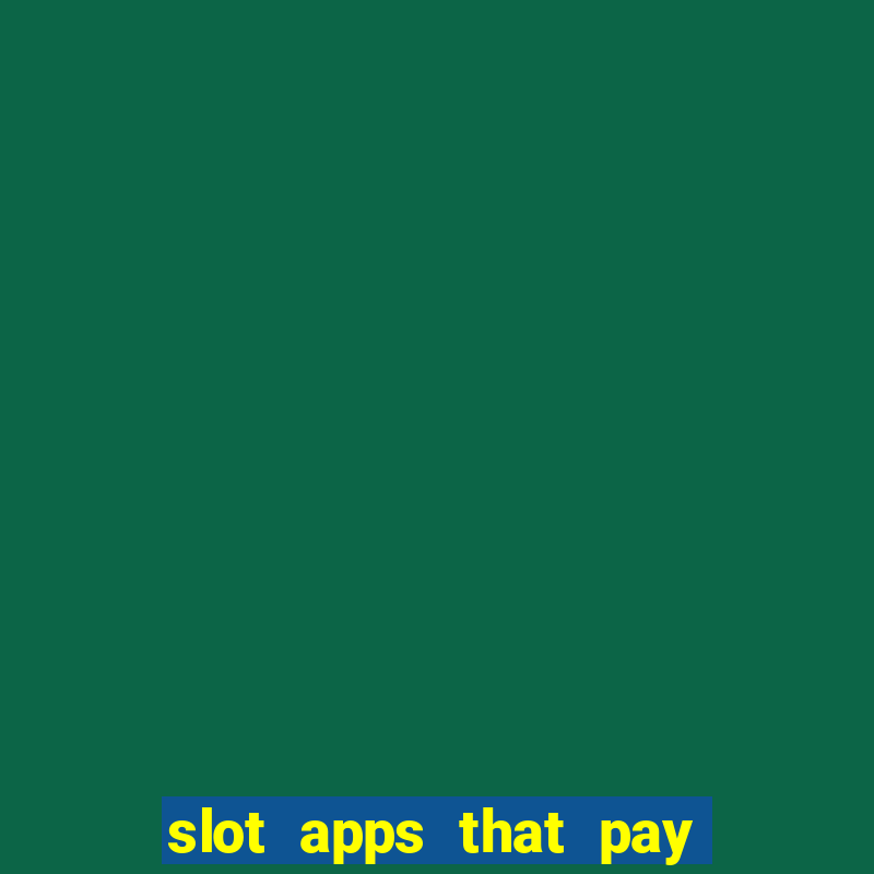 slot apps that pay real money