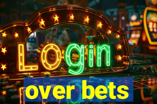 over bets