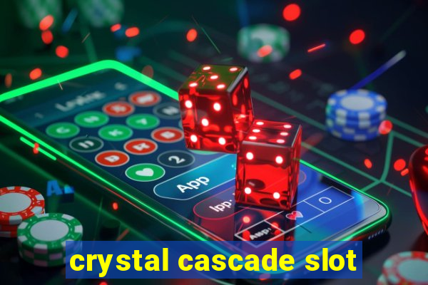 crystal cascade slot