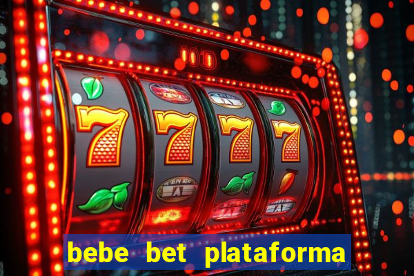 bebe bet plataforma de jogos