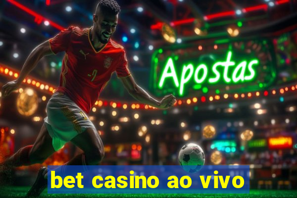 bet casino ao vivo