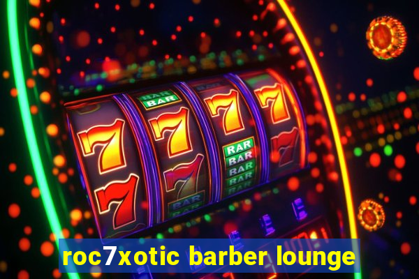 roc7xotic barber lounge