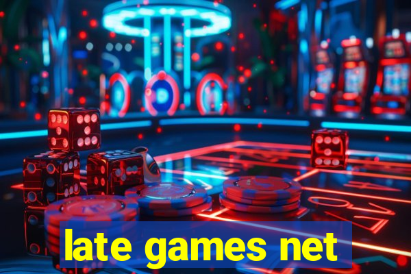 late games net