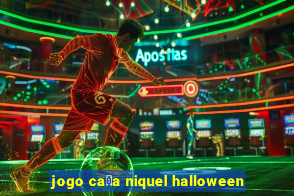 jogo ca莽a niquel halloween