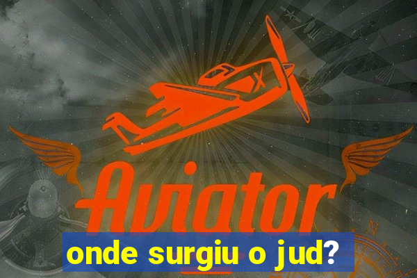 onde surgiu o jud?