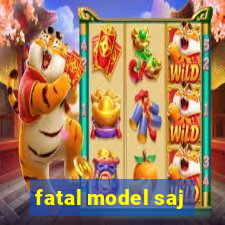 fatal model saj