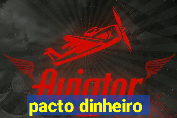 pacto dinheiro