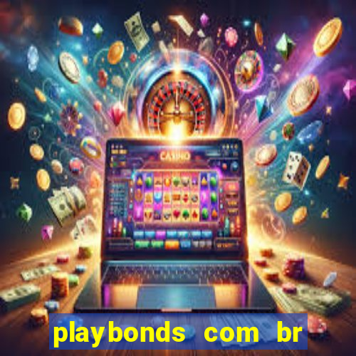 playbonds com br jogar gratis