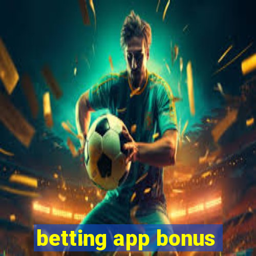 betting app bonus