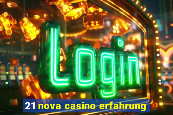 21 nova casino erfahrung