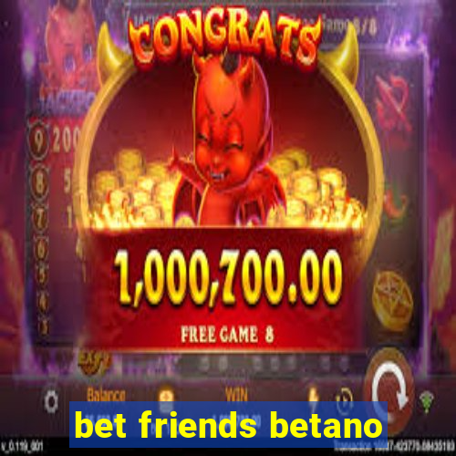 bet friends betano