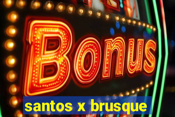 santos x brusque