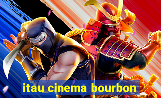 itau cinema bourbon