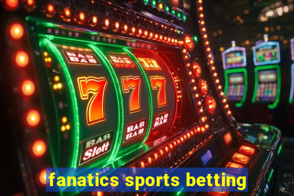 fanatics sports betting