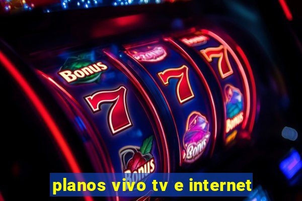 planos vivo tv e internet