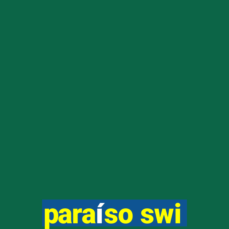 paraíso swi