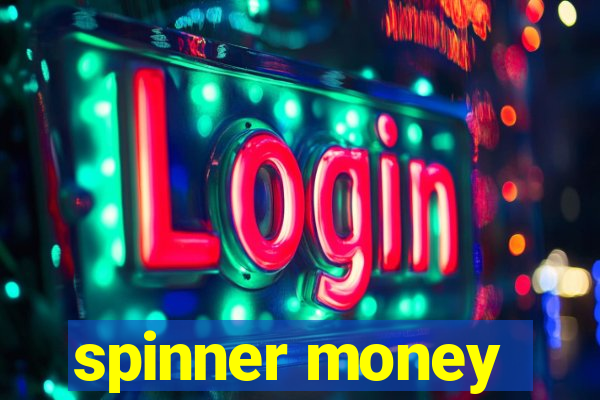 spinner money