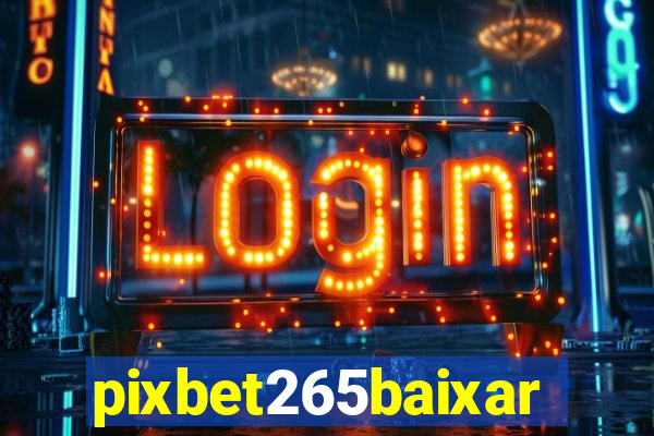 pixbet265baixar