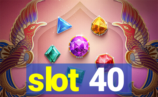 slot 40