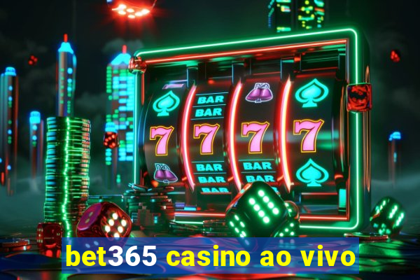 bet365 casino ao vivo