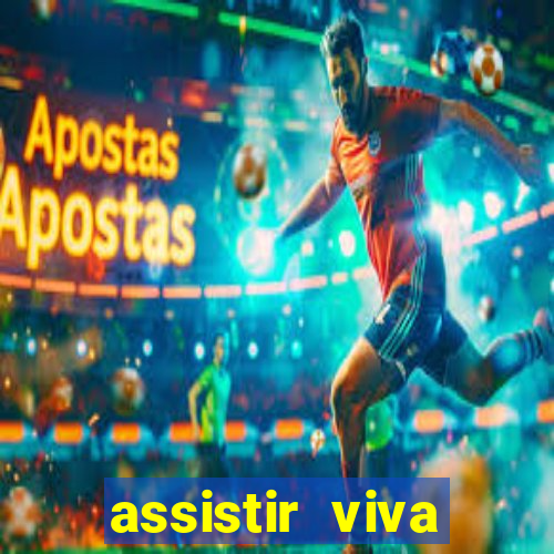 assistir viva online gratis