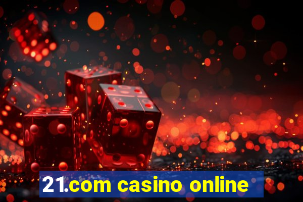 21.com casino online